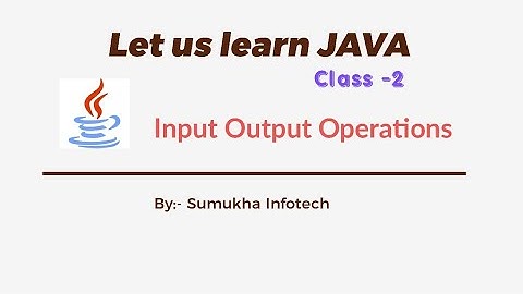Let us Learn Input Output Operations In Java