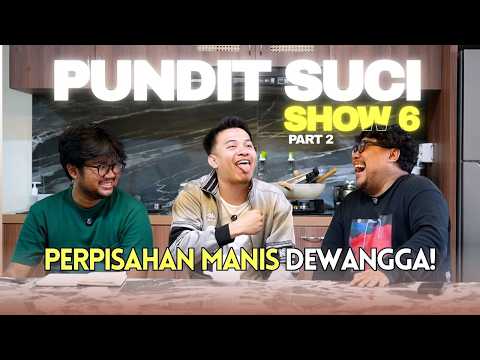 PUNDIT SUCI - Show 6 - Dewangga terbaik!