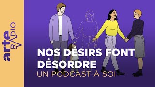 Nos désirs font désordre | Un podcast à soi (40) - ARTE Radio Podcast
