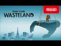 Golf Club: Wasteland - Launch Trailer - Nintendo Switch