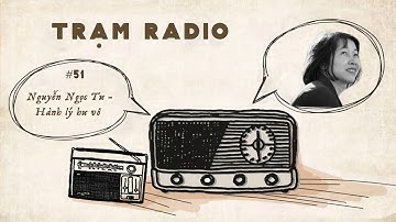 Trạm Radio số 51: Nguyễn Ngọc Tư - Hành lý hư vô