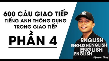 600 câu tiếng anh giao tiếp thông dụng nhất [PHẦN 4: câu 151-200]
