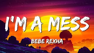 Bebe Rexha - I'm A Mess (Lyrics) | I'm a mess, I'm a loser. I'm a hater, I'm a user 🎶
