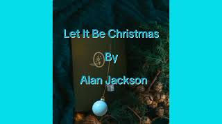 LET IT BE CHRISTMAS LYRICS-ALAN JACKSON