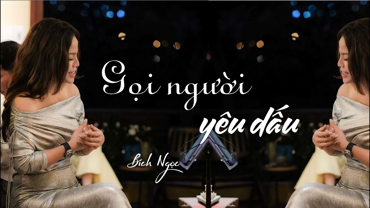 Bích Ngọc - Gọi người yêu dấu (Vũ Đức Nghiêm) Gọi người yêu dấu bao lần Nhẹ nhàng như gió thì thầm