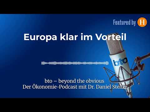 Europa klar im Vorteil #400 | bto – der Ökonomie-Podcast von Dr. Daniel Stelter