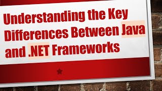 Understanding the Key Differences Between Java and .NET Frameworks