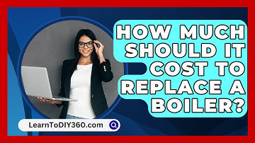 How Much Should It Cost to Replace a Boiler? - LearnToDIY360.com