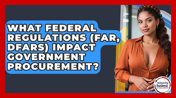 What Federal Regulations (FAR, DFARS) Impact Government Procurement?
