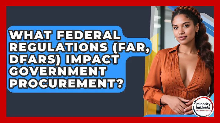 What Federal Regulations (FAR, DFARS) Impact Government Procurement?