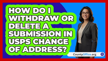How Do I Withdraw Or Delete A Submission   In USPS Change Of Address? | CountyOffice News