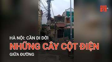 HÀ NỘI: CẦN DI DỜI NHỮNG CÂY CỘT ĐIỆN GIỮA ĐƯỜNG | VTC9