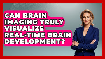 Can Brain Imaging Truly Visualize Real-time Brain Development? - Brain Development Hub