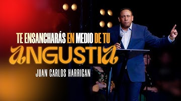 Te Ensancharás en medio de tu Angustia - Pastor Juan Carlos Harrigan (Mensaje Completo)