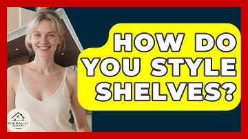 How Do You Style Shelves? - Minimalist Home Life
