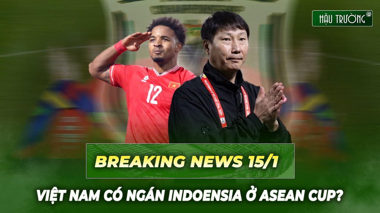 Việt Nam có phải ngại Indonesia tại ASEAN Cup 2026? | Breaking News 15/1