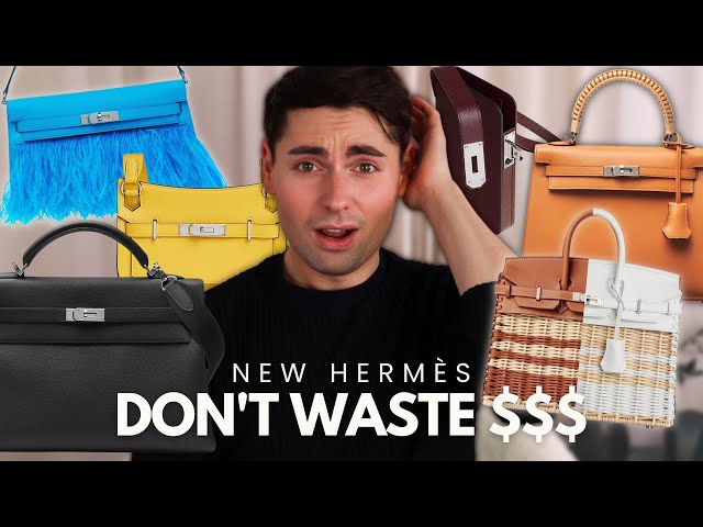 DON'T WASTE YOUR MONEY! New Hermes Birkin + Kelly Bags Spring