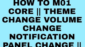 Samsung galaxy m01 core || theme change volume change notification panel change || 100% working