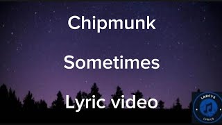 Chipmunk - Sometimes Lyric video