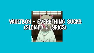 Vaultboy - Everything Sucks (Lyrics   Slowed)