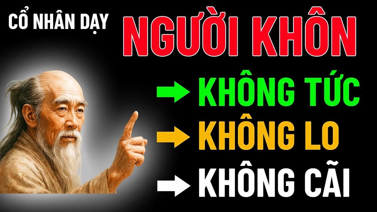 Cổ Nhân Dạy Người Khôn Không Tức, Không Lo, Không Cãi, Không Kiêu ...