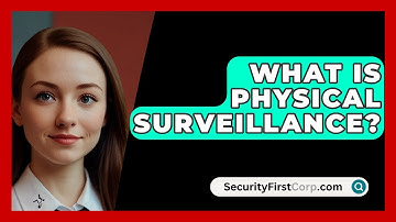 What Is Physical Surveillance? - SecurityFirstCorp.com