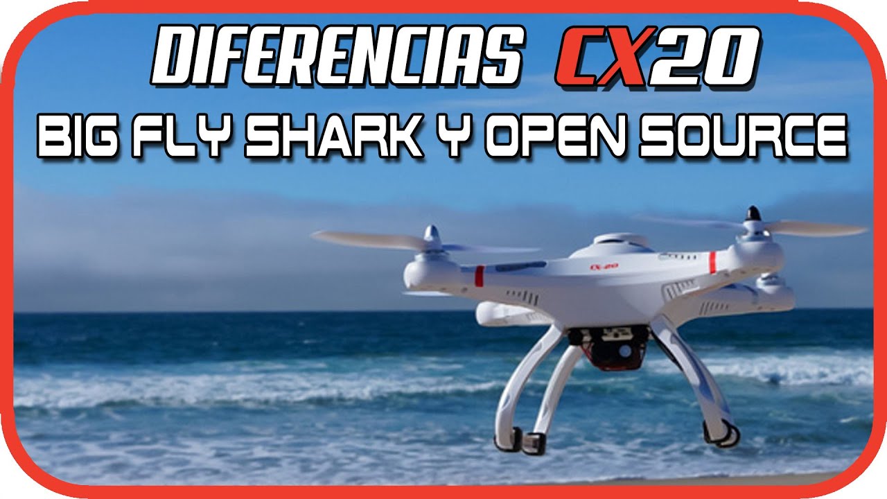 Cheerson Cx20: Diferencias Open Source y BigFlyShark, ¿Cuál compro?