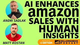 How AI Enhances Amazon Sales with Human Insights | Andri Sadlak & Matt Kostan