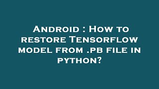Celebrity Android : How to restore Tensorflow model from .pb file in python? Wealth