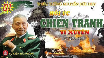 (Trọn Bộ) HỒI ỨC CHIẾN TRANH VỊ XUYÊN Phần 01 | Hồi Ký Thiếu Tướng Nguyễn Đức Huy |  Hồi Ký Đánh Tàu