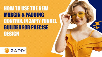 How to Use the New Margin & Padding Control in Zapiy Funnel Builder for Precise Design