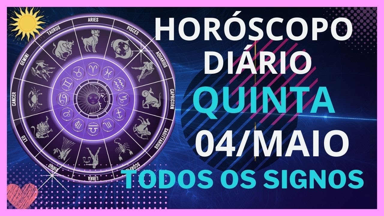 HORÓSCOPO DO DIA - QUINTA 4 DE MAIO - PREVISÕES PARA TODOS OS SIGNOS ...