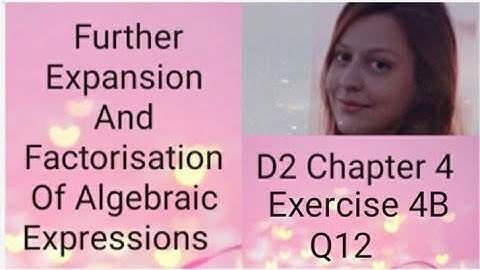 D2 CHAPTER 4 Ex 4b  Q12 Further expansion and factorisation of algebraic expressions