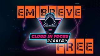 Plataforma Cloud in Focus Academy - TOTALMENTE GRATUITO - EM BREVE