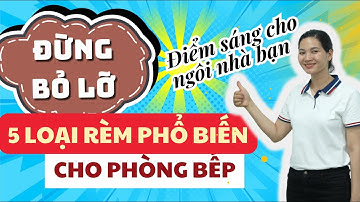 Top 5 Loại Rèm Phổ Biến Dành Riêng Cho Phòng Bếp Mà Bạn Nên Biết I rèm cửa