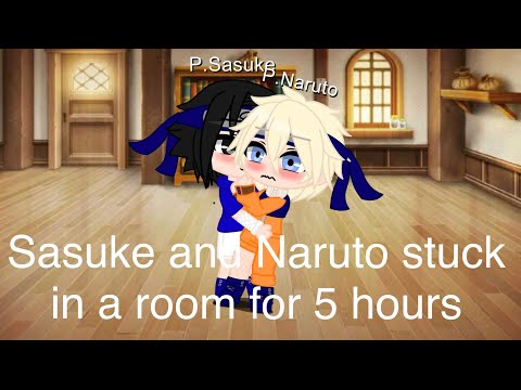 Sasuke and Naruto stuck in a room for 5-ish hours (supposed to be 24hrs but😑)