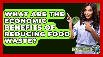 What Are The Economic Benefits Of Reducing Food Waste? - Earth Science Answers