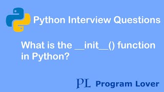 Python Interview Questions: What is the __init__() function in Python