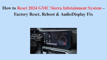 How to Reset 2024 GMC Sierra Infotainment System – Factory Reset, Reboot & AudioDisplay Fix