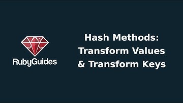 Hash Methods: Transform Values & Transform Keys