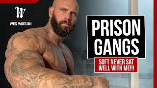 Prison Gangs: Soft NEVER sat well with Me!!!