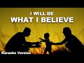 I WILL BE WHAT I BELIEVE Karaoke | Blake Gillette