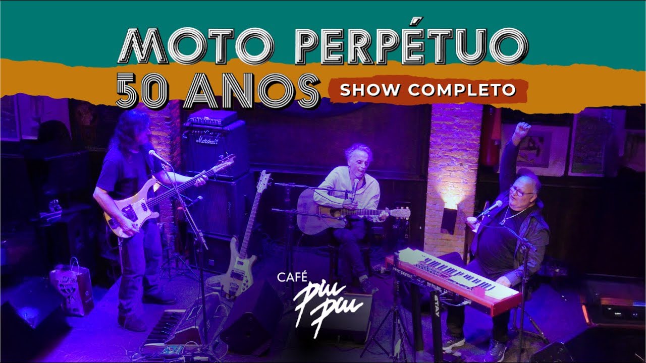 MOTO PERPÉTUO - 50 ANOS - SHOW COMPLETO - CAFÉ PIU PIU
