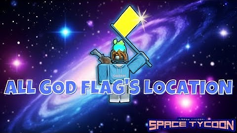 ROBLOX ALL GOD FLAGS IN SPACE TYCOON!!! ⛳