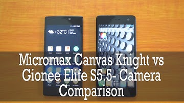 Micromax Canvas Knight vs Gionee Elife S5.5- Camera Comparison