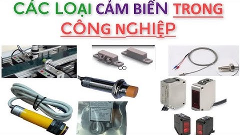 NHẬN BIẾT CÁC LOẠI CẢM BIẾN THƯỜNG DÙNG TRONG CÔNG NGHIỆP- Sensor electric