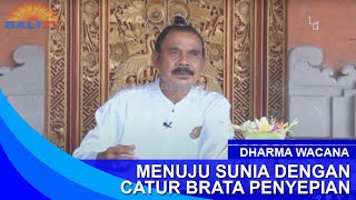 DHARMA WACANA  -  MENUJU SUNIA DENGAN CATUR BRATA PENYEPIAN