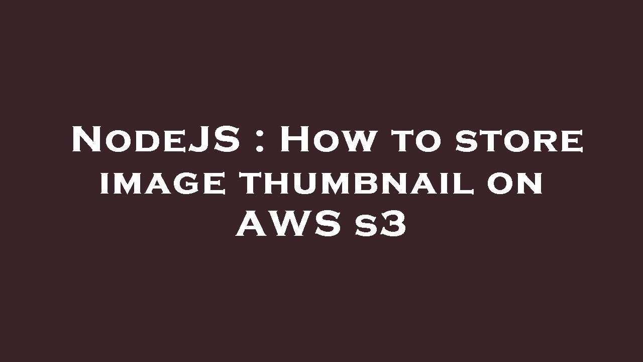 NodeJS : How to store image thumbnail on AWS s3 - YouTube