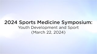 2024 Sports Medicine Symposium Online: Youth Development and Sport (March 22, 2024)
