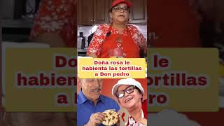 doña rosa le habienta las tortillas a Don pedro